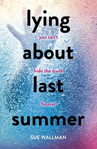 Cover Art for B01DPPNRGK, Lying About Last Summer by Sue Wallman