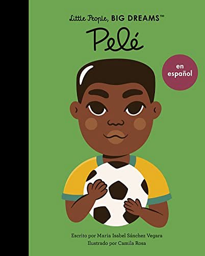 Cover Art for 9780711284760, Pele (Spanish Edition) (Volume 46) (Little People, BIG DREAMS en Español, 46) by Sanchez Vegara, Maria Isabel