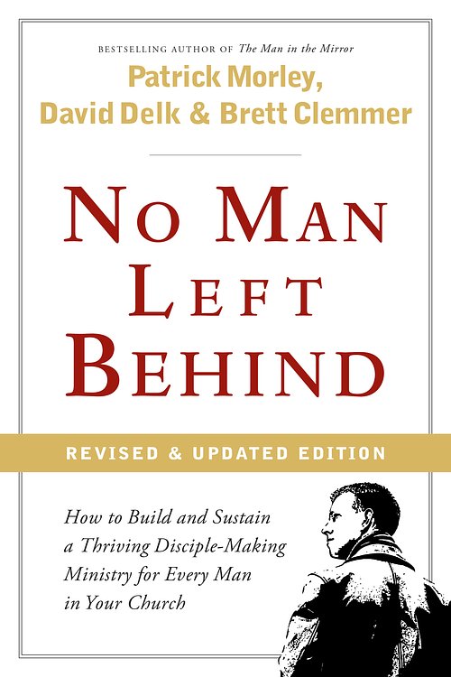 Cover Art for 9780802412430, No Man Left Behind: How to Build and Sustain a Thriving Disciple-Making Ministry for Every Man in Your Church by Patrick Morley, David Delk, and Brett Clemmer