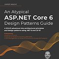 Cover Art for B09RZYZ84J, An Atypical ASP.NET Core 6 Design Patterns Guide: A SOLID adventure into architectural principles and design patterns using .NET 6 and C# 10, 2nd Edition by Marcotte, Carl-Hugo