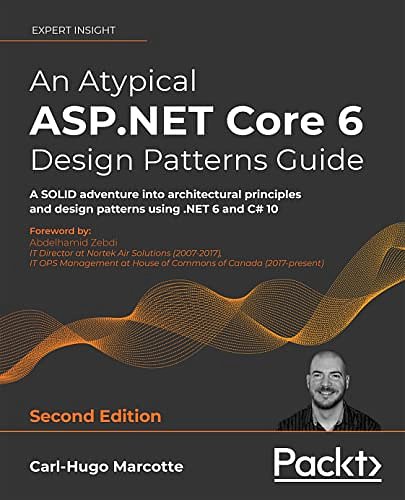 Cover Art for B09RZYZ84J, An Atypical ASP.NET Core 6 Design Patterns Guide: A SOLID adventure into architectural principles and design patterns using .NET 6 and C# 10, 2nd Edition by Marcotte, Carl-Hugo