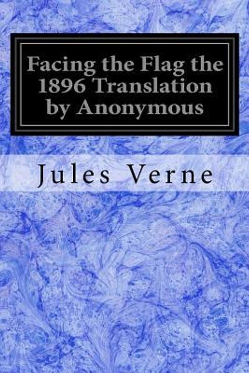 Cover Art for 9781978339590, Facing the Flag the 1896 Translation by Anonymous by Jules Verne