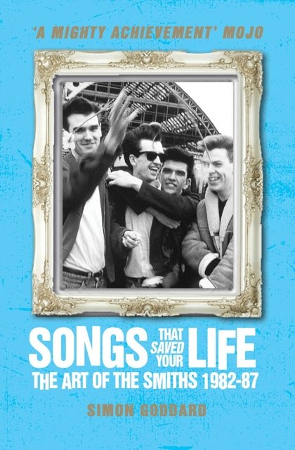 Cover Art for 9781781162583, Songs That Saved Your Life: The Art of the Smiths 1982-87 by Simon Goddard