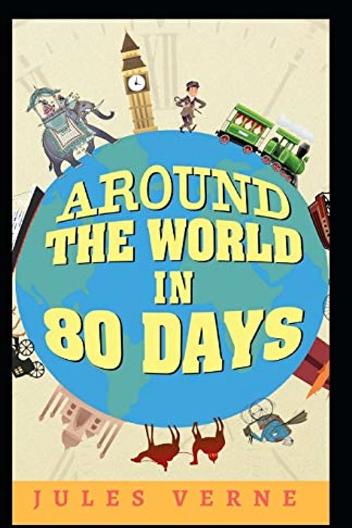 Cover Art for 9798736234356, Around the World in 80 Days: Jules Verne (Classics, Literature, Action And Adventure) [Annotated] by Jules Verne