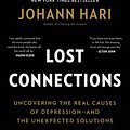 Cover Art for 9781632868305, Lost Connections: Uncovering the Real Causes of Depression – and the Unexpected Solutions by Johann Hari