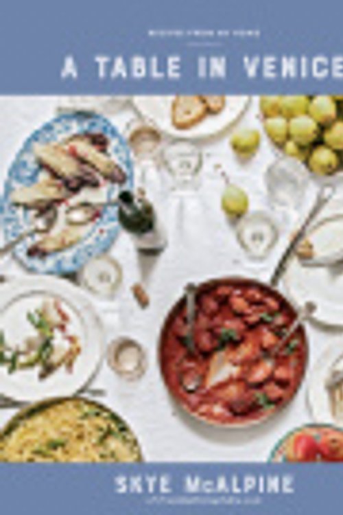 Cover Art for 9780147530905, A Table in Venice: Recipes from My Home by Skye McAlpine