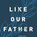 Cover Art for 9780802424426, Like Our Father: How God Parents Us and Why That Matters for Our Parenting by Christina Fox