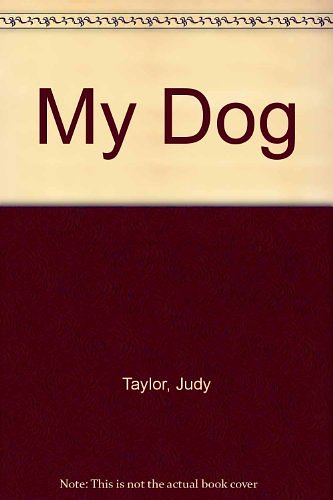 Cover Art for 9780689712104, My Dog by Judy Taylor