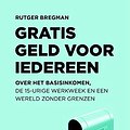 Cover Art for 9789082520347, Gratis geld voor iedereen: over het basisinkomen, de 15-urige werkweek en een wereld zonder grenzen by Rutger Bregman