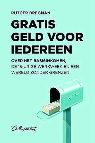 Cover Art for 9789082520347, Gratis geld voor iedereen: over het basisinkomen, de 15-urige werkweek en een wereld zonder grenzen by Rutger Bregman