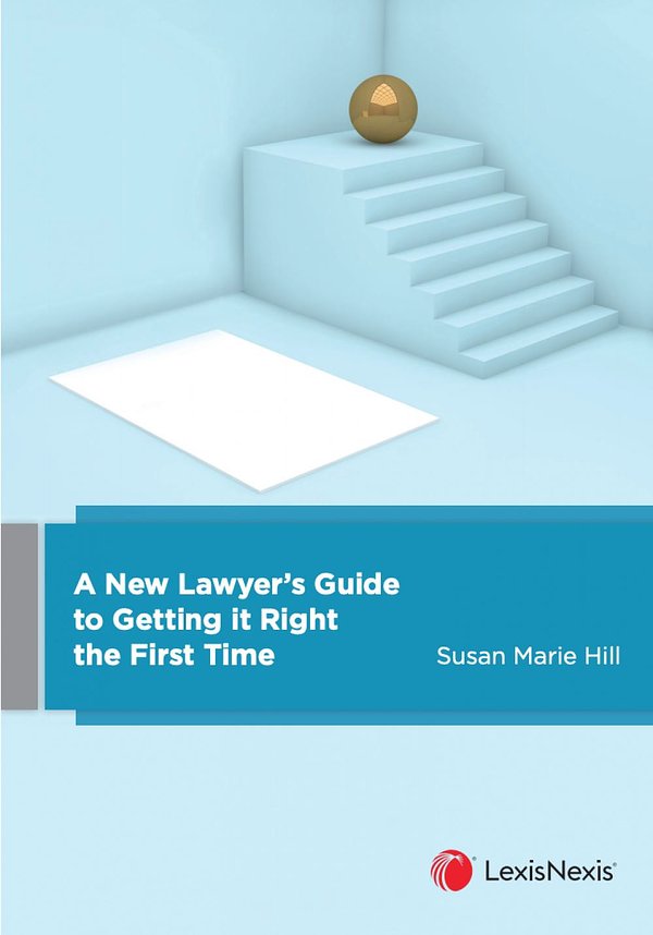 Cover Art for 9780409353600, A New Lawyer’s Guide to Getting it Right the First Time by S M. Hill