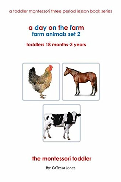 Cover Art for 9798649432771, a day on the farm: farm animals: a toddler montessori three period lesson book series (a toddler montessori three period lesson book series set 2): a toddler montessori three period lesson book series by Jones, CaTessa, Toddz, Club