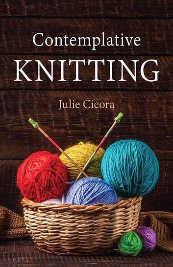 Cover Art for 9781640652637, Contemplative Knitting by Julie Cicora