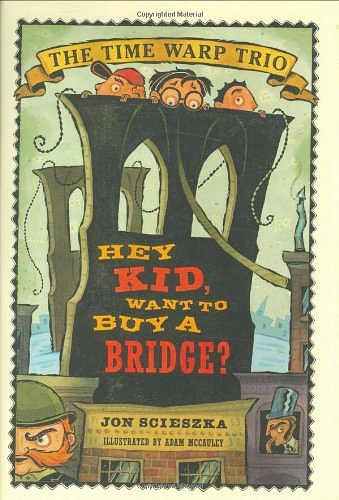 Cover Art for 9780670899166, Hey Kid, Want to Buy a Bridge? (Time Warp Trio) by Jon Scieszka