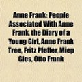 Cover Art for 9781156764770, Anne Frank: People Associated with Anne Frank, the Diary of a Young Girl, Anne Frank Tree, Fritz Pfeffer, Miep Gies, Otto Frank by Books Llc