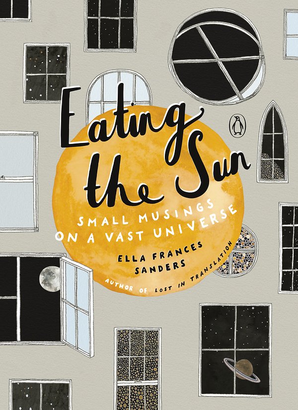 Cover Art for 9780143133162, Eating the Sun: Small Musings on a Vast Universe by Ella Frances Sanders