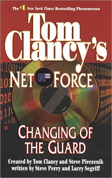 Cover Art for 9781101002421, Tom Clancy’s Net Force: Changing of the Guard by Tom Clancy, Steve Pieczenik, Steve Perry, Larry Segriff