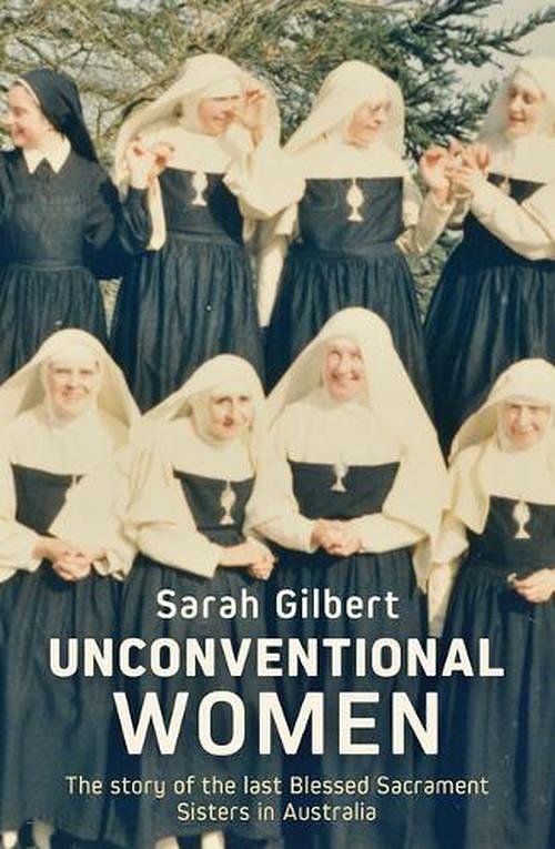 Cover Art for 9780522880397, Unconventional Women: The story of the last Blessed Sacrament Sisters in Australia by Sarah Gilbert