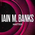 Cover Art for 9780356521701, Matter by Iain M. Banks