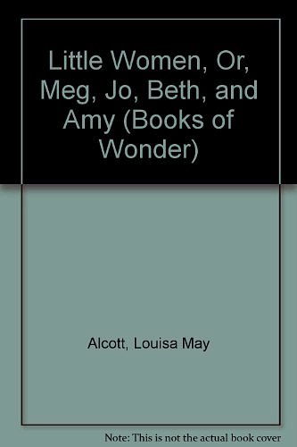 Cover Art for 9780688140908, Little Women, Or, Meg, Jo, Beth, and Amy (Books of Wonder) by Louisa May Alcott