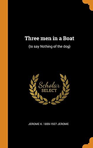 Cover Art for 9780344891021, Three men in a Boat: (to say Nothing of the dog) by Jerome K 1859-1927 Jerome