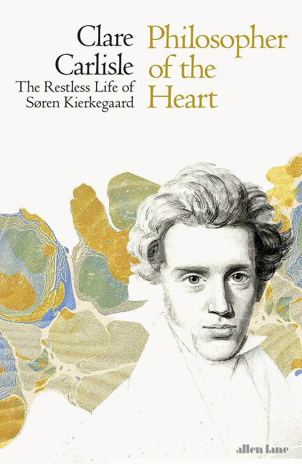 Cover Art for 9780241283585, Philosopher of the Heart: The Life, Loves and Questions of Søren Kierkegaard by Clare Carlisle