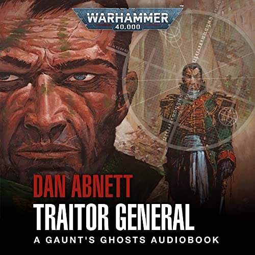 Cover Art for B09V3BFKYT, Traitor General: Gaunt's Ghosts: Warhammer 40,000, Book 8 by Dan Abnett