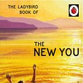 Cover Art for 9780718188856, Ladybird Book of The New You (Ladybird for Grown-Ups) The by Jason Hazeley, Joel Morris