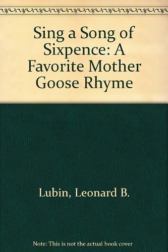 Cover Art for 9780688005450, Sing a Song of Sixpence: A Favorite Mother Goose Rhyme by Leonard B. Lubin