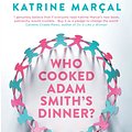 Cover Art for 9781846275661, Who Cooked Adam Smith's Dinner? by Katrine Marcal