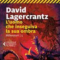 Cover Art for 9788829702015, L'uomo che inseguiva la sua ombra. Millennium (Vol. 5) by David Lagercrantz