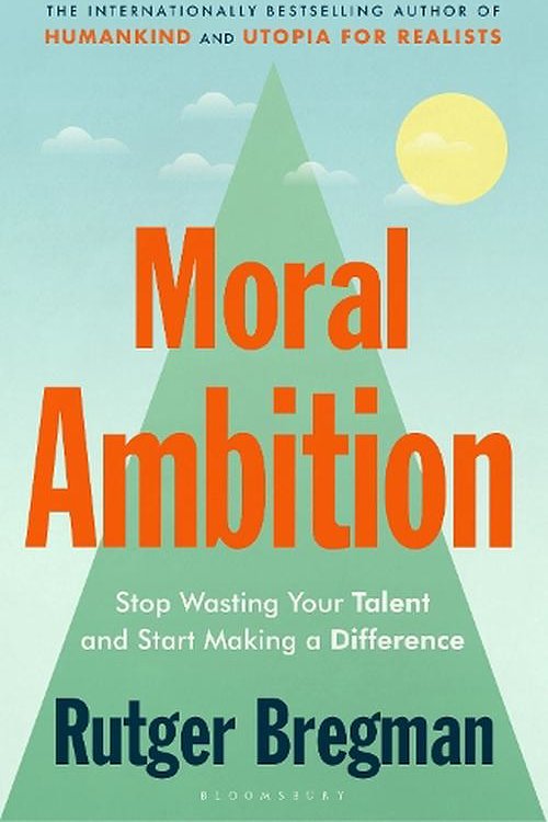 Cover Art for 9781526680600, Moral Ambition by Rutger Bregman