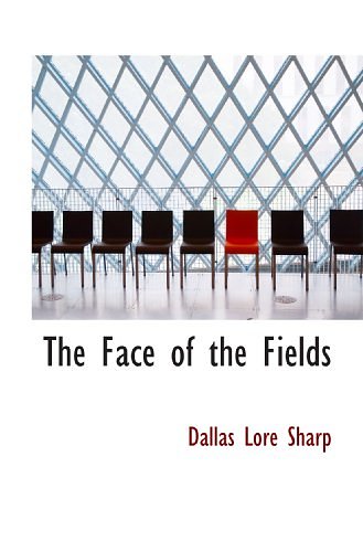 Cover Art for 9781115704779, The Face of the Fields by Dallas Lore Sharp