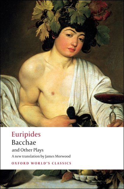 Cover Art for 9780199540525, Bacchae and Other Plays by Euripides