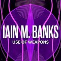 Cover Art for B002TXZSQC, Use Of Weapons (Culture series Book 3) by Iain M. Banks