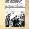 Cover Art for 9781140676690, Pamela: Or, Virtue Rewarded. in a Series of Familiar Letters from a Beautiful Young Damsel to Her Parents: ... in Four Volumes by Samuel Richardson