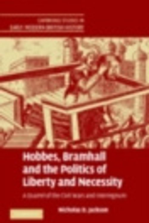 Cover Art for 9780511352744, Hobbes, Bramhall and the Politics of Liberty and Necessity: A Quarrel of the Civil Wars and Interregnum (Cambridge Studies in Early Modern British History) by Nicholas D. Jackson