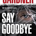 Cover Art for 9780553905236, Say Goodbye by Lisa Gardner