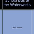 Cover Art for 9780606036115, Magic School Bus at the Waterworks by Joanna Cole