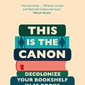 Cover Art for 9781529418842, This is the Canon: Decolonize Your Bookshelves in 50 Books by Anim-Addo, Joan, Deirdre Osborne, Kadija Sesay George