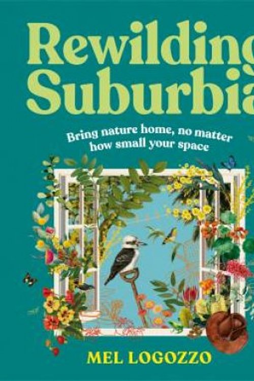 Cover Art for 9781923135215, Rewilding Suburbia: Bring nature home, no matter how small your space by Mel Logozzo