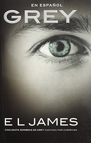 Grey (En Espanol): Cincuenta Sombras de Grey Contada Por Christian
