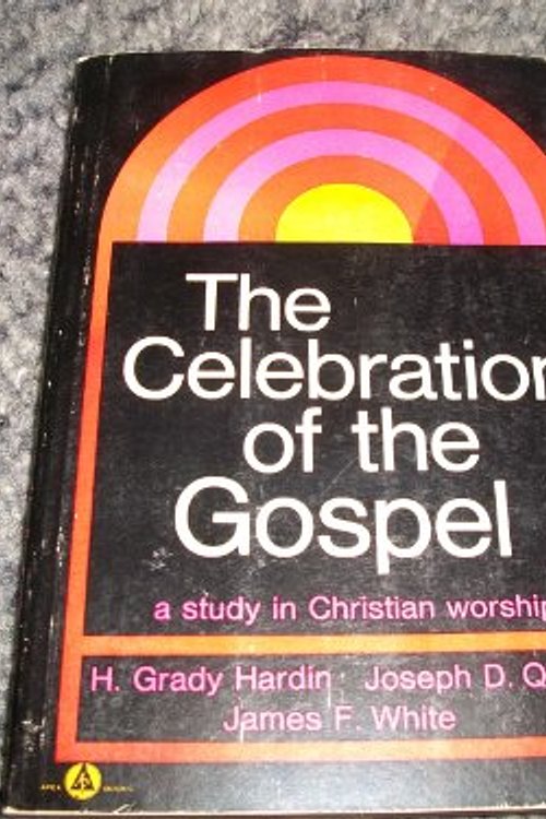 Cover Art for 9780687047994, The Celebration of the Gospel by Joseph D. Jr.; And White, James F. Hardin H. Grady; Quillian