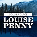 Cover Art for 9782890775275, SOUS LA GLACE : ARMAND GAMACHE ENQUETE, FORMAT POCHE by Louise Penny