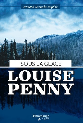 Cover Art for 9782890775275, SOUS LA GLACE : ARMAND GAMACHE ENQUETE, FORMAT POCHE by Louise Penny