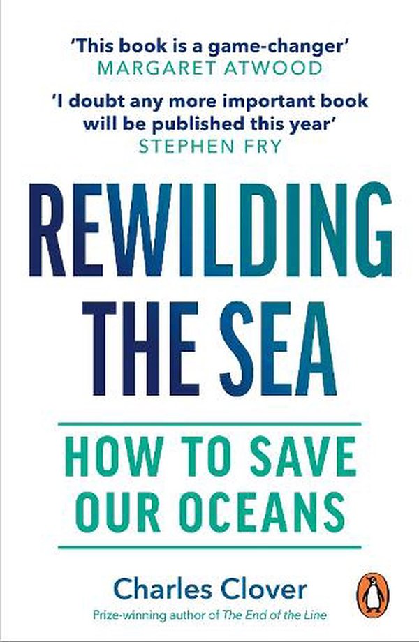 Cover Art for 9781529144055, Rewilding the Sea: How to Save our Oceans by Charles Clover