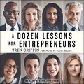 Cover Art for 9798200432073, A Dozen Lessons for Entrepreneurs Lib/E by Scott Belsky, Tren Griffin, Steven Jay Cohen