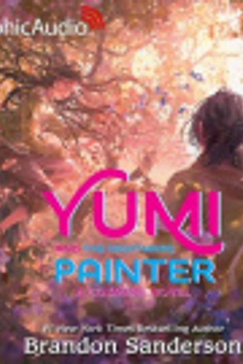 Cover Art for 9798228366398, Yumi and the Nightmare Painter: A Cosmere Novel [Dramatized Adaptation]: Secret Projects 3 by Brandon Sanderson
