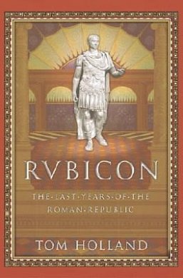 Cover Art for 9780385503136, Rubicon: The Last Years of the Roman Republic by Tom Holland