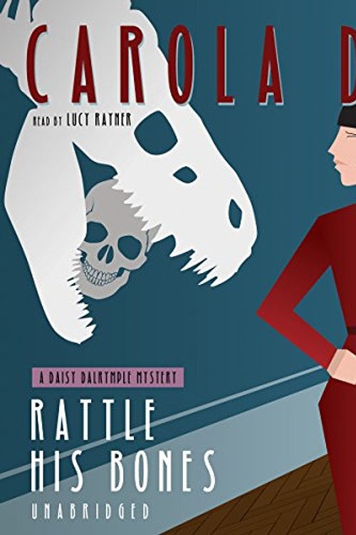 Cover Art for 9781504703185, Rattle His Bones (Daisy Dalrymple Mysteries (Audio)) by Carola Dunn